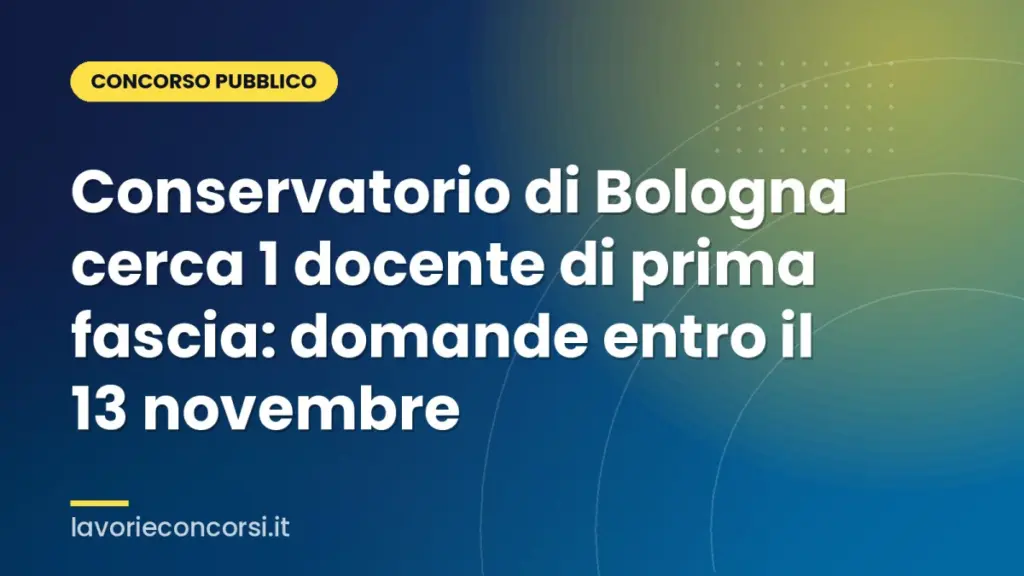 Conservatorio di Bologna cerca 1 docente di prima fascia: domande entro il 13 novembre