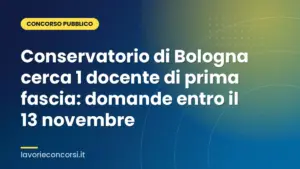 Conservatorio di Bologna cerca 1 docente di prima fascia: domande entro il 13 novembre
