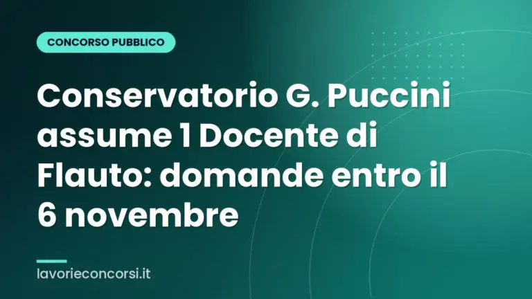 Conservatorio G. Puccini assume 1 Docente di Flauto: domande entro il 6 novembre