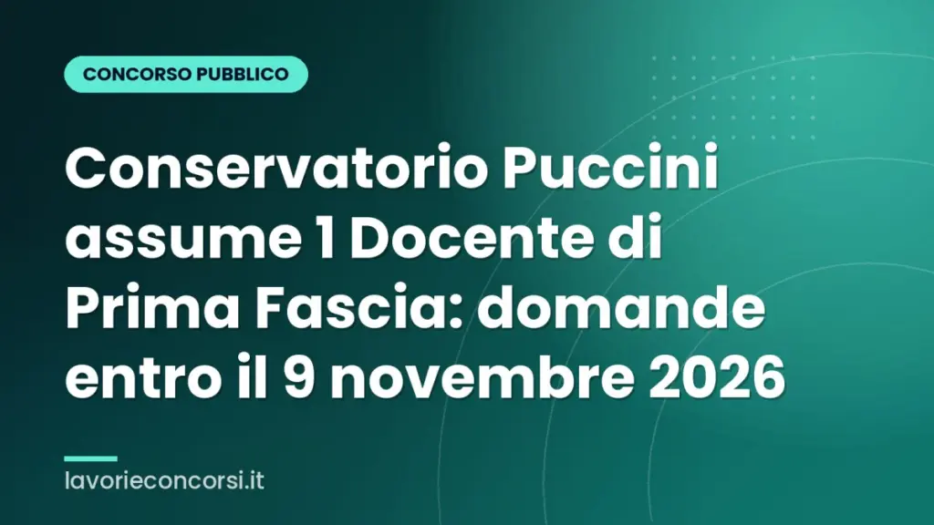 Conservatorio Puccini assume 1 Docente di Prima Fascia: domande entro il 9 novembre 2026