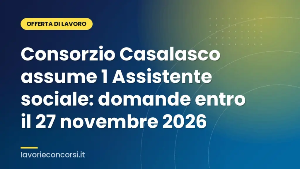 Consorzio Casalasco assume 1 Assistente sociale: domande entro il 27 novembre 2026