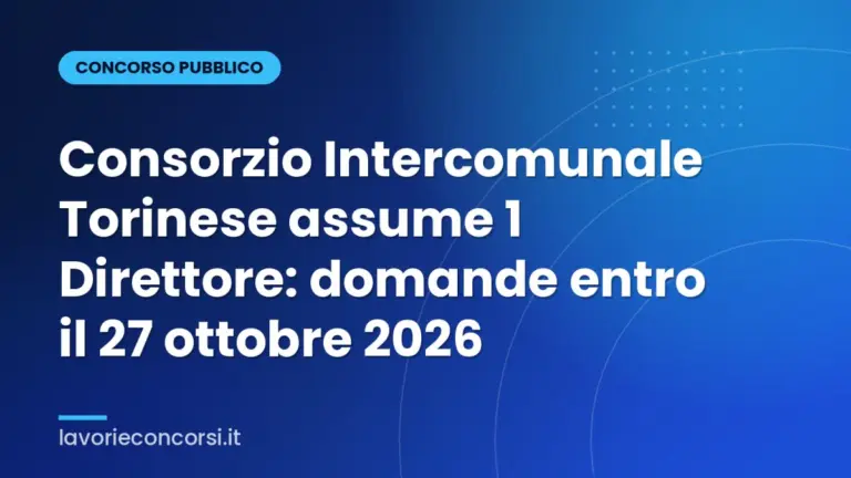 Consorzio Intercomunale Torinese assume 1 Direttore: domande entro il 27 ottobre 2026