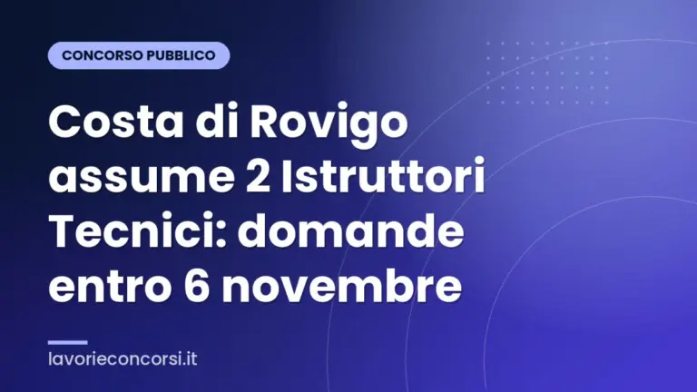 Costa di Rovigo assume 2 Istruttori Tecnici: domande entro 6 novembre