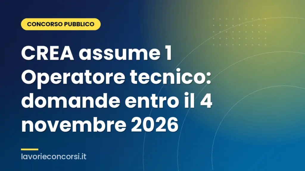 CREA assume 1 Operatore tecnico: domande entro il 4 novembre 2026