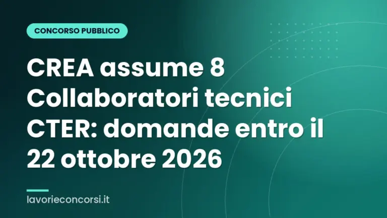 CREA assume 8 Collaboratori tecnici CTER: domande entro il 22 ottobre 2026