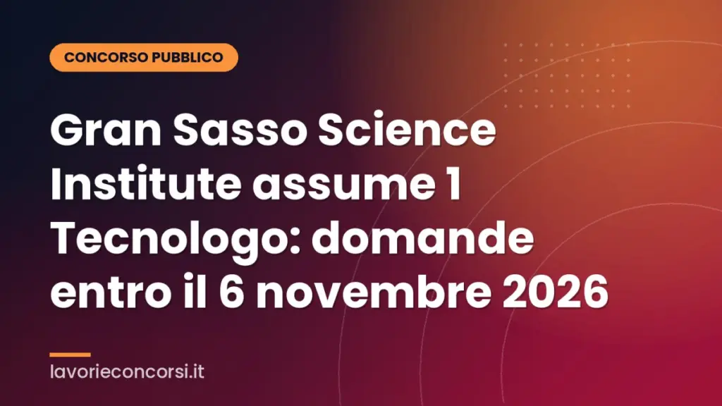 Gran Sasso Science Institute assume 1 Tecnologo: domande entro il 6 novembre 2026