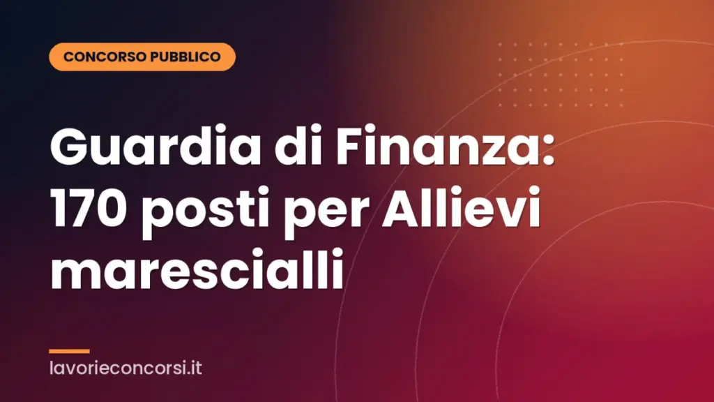 Guardia di Finanza: 170 posti per Allievi marescialli