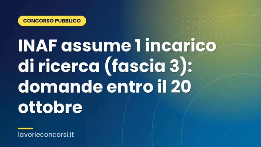 INAF assume 1 incarico di ricerca (fascia 3): domande entro il 20 ottobre