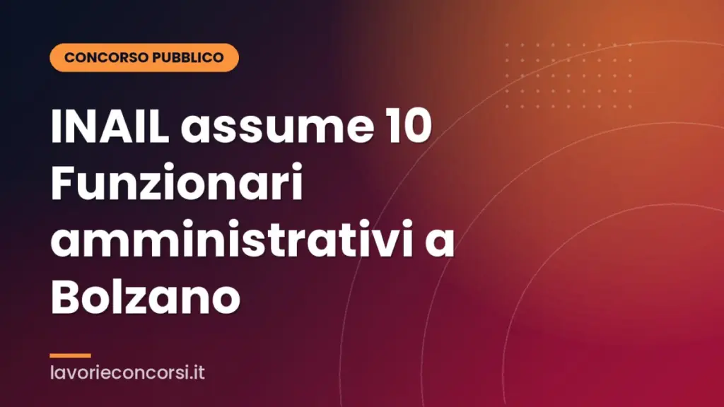 INAIL assume 10 Funzionari amministrativi a Bolzano