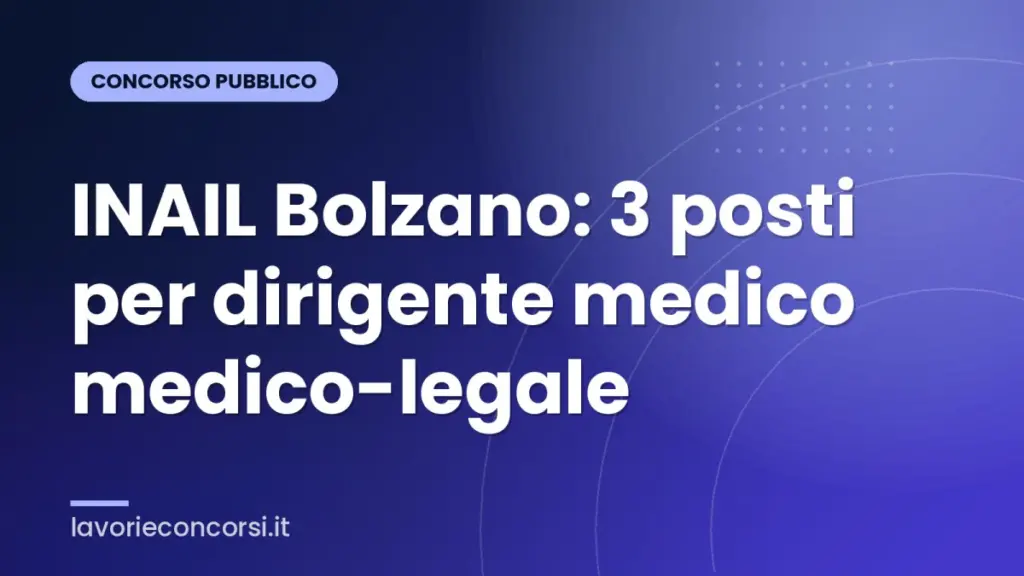 INAIL Bolzano: 3 posti per dirigente medico medico-legale