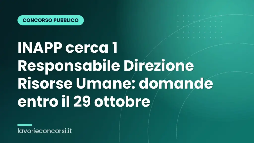 INAPP cerca 1 Responsabile Direzione Risorse Umane: domande entro il 29 ottobre