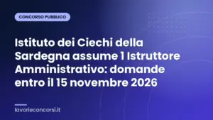 Istituto dei Ciechi della Sardegna assume 1 Istruttore Amministrativo: domande entro il 15 novembre 2026