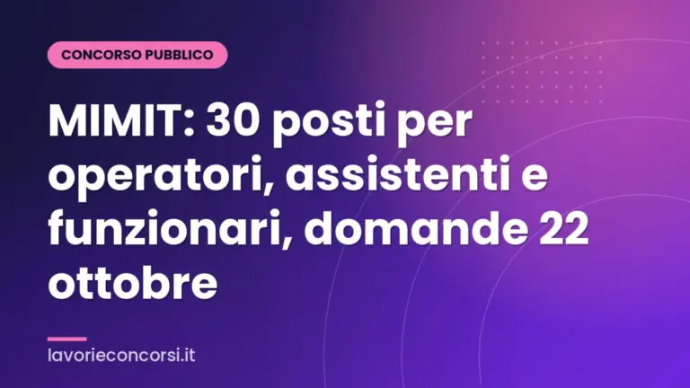 MIMIT: 30 posti per operatori, assistenti e funzionari, domande 22 ottobre