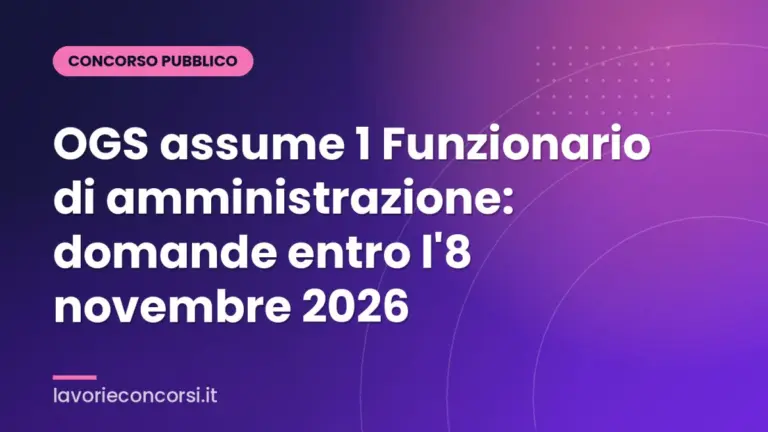 OGS assume 1 Funzionario di amministrazione: domande entro l'8 novembre 2026
