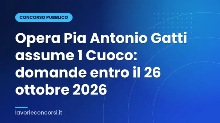Opera Pia Antonio Gatti assume 1 Cuoco: domande entro il 26 ottobre 2026