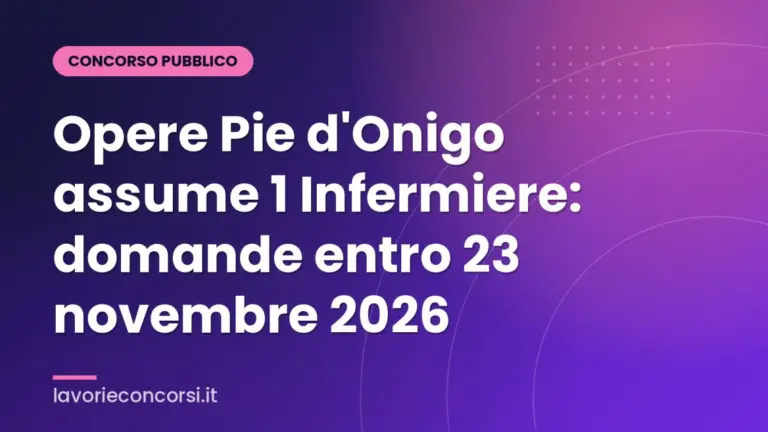Opere Pie d'Onigo assume 1 Infermiere: domande entro 23 novembre 2026