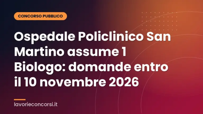 Ospedale Policlinico San Martino assume 1 Biologo: domande entro il 10 novembre 2026