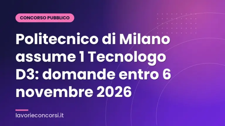 Politecnico di Milano assume 1 Tecnologo D3: domande entro 6 novembre 2026