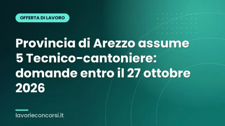 Provincia di Arezzo assume 5 Tecnico-cantoniere: domande entro il 27 ottobre 2026
