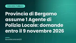 Provincia di Bergamo assume 1 Agente di Polizia Locale: domande entro il 9 novembre 2026