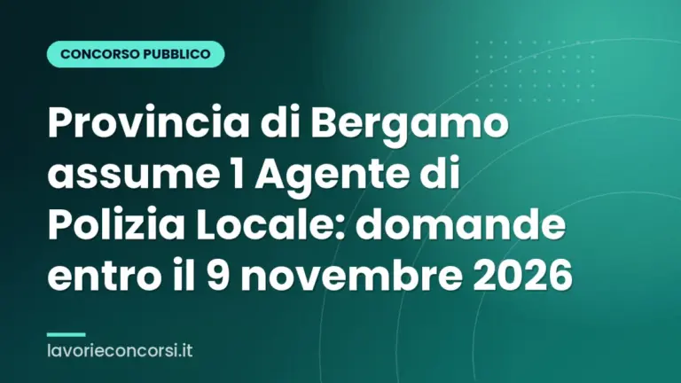 Provincia di Bergamo assume 1 Agente di Polizia Locale: domande entro il 9 novembre 2026