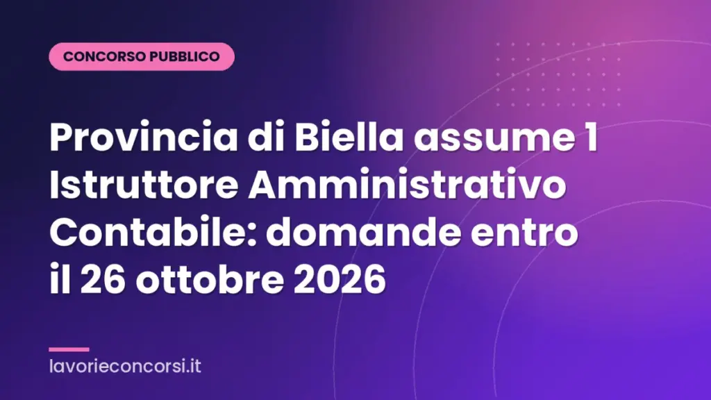 Provincia di Biella assume 1 Istruttore Amministrativo Contabile: domande entro il 26 ottobre 2026
