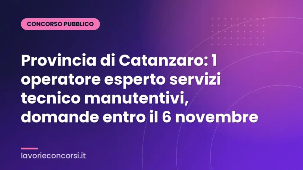 Provincia di Catanzaro: 1 operatore esperto servizi tecnico manutentivi, domande entro il 6 novembre