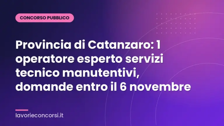 Provincia di Catanzaro: 1 operatore esperto servizi tecnico manutentivi, domande entro il 6 novembre