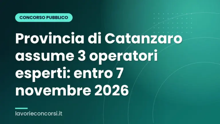 Provincia di Catanzaro assume 3 operatori esperti: entro 7 novembre 2026
