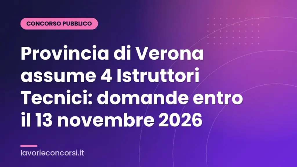 Provincia di Verona assume 4 Istruttori Tecnici: domande entro il 13 novembre 2026