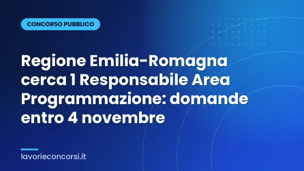Regione Emilia-Romagna cerca 1 Responsabile Area Programmazione: domande entro 4 novembre