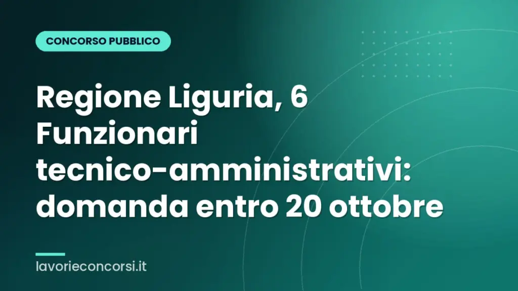 Regione Liguria, 6 Funzionari tecnico-amministrativi: domanda entro 20 ottobre