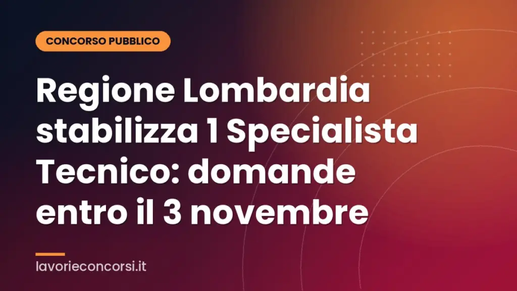 Regione Lombardia stabilizza 1 Specialista Tecnico: domande entro il 3 novembre
