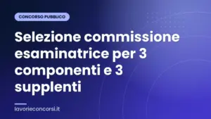 Selezione commissione esaminatrice per 3 componenti e 3 supplenti