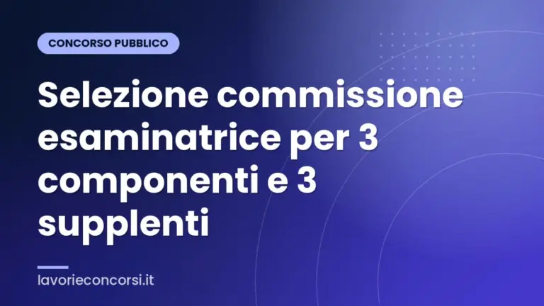 Selezione commissione esaminatrice per 3 componenti e 3 supplenti