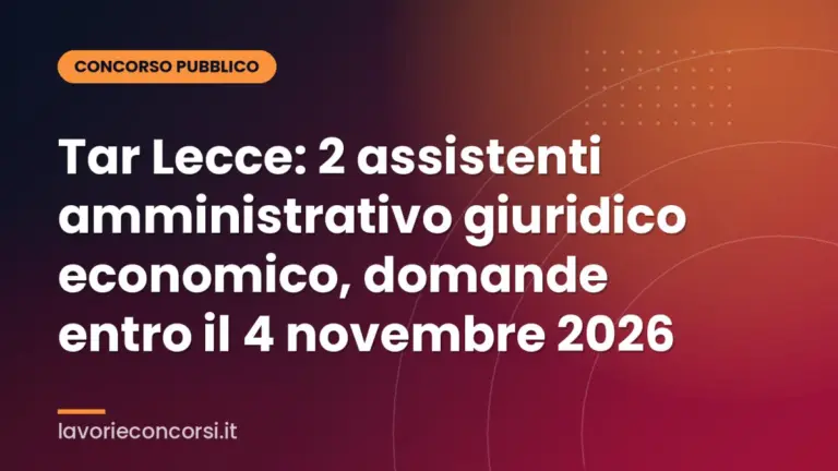 Tar Lecce: 2 assistenti amministrativo giuridico economico, domande entro il 4 novembre 2026