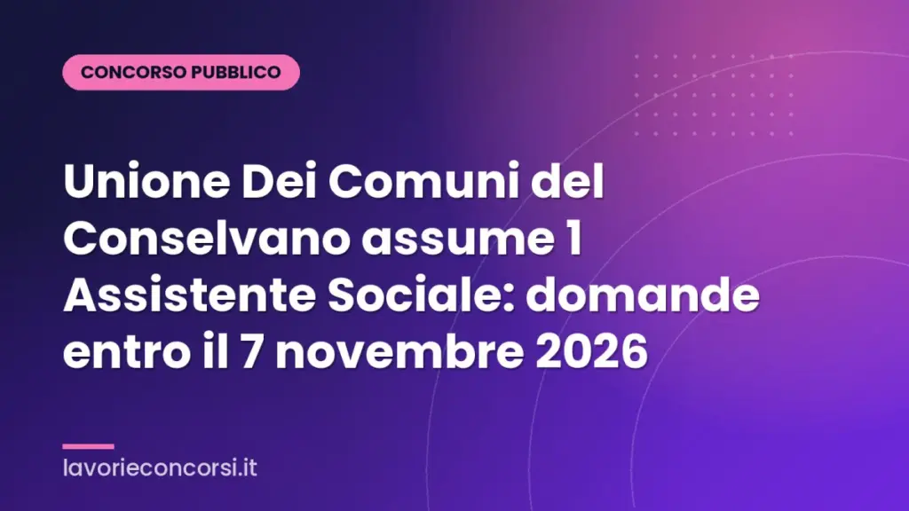 Unione Dei Comuni del Conselvano assume 1 Assistente Sociale: domande entro il 7 novembre 2026