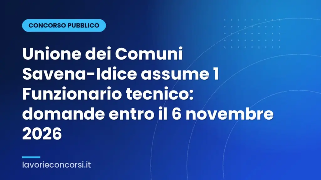 Unione dei Comuni Savena-Idice assume 1 Funzionario tecnico: domande entro il 6 novembre 2026