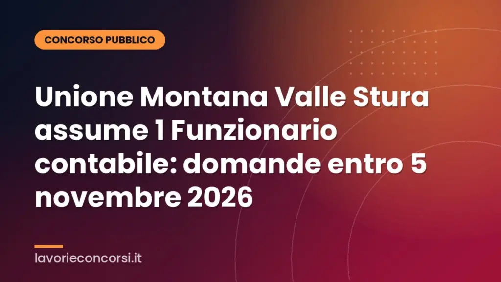 Unione Montana Valle Stura assume 1 Funzionario contabile: domande entro 5 novembre 2026