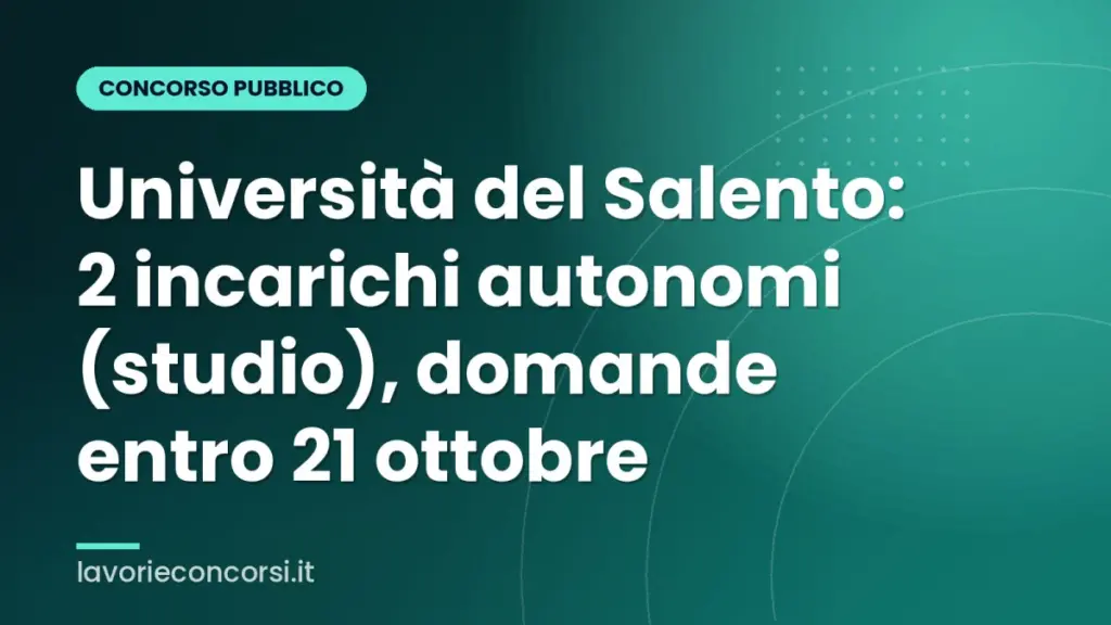 Università del Salento: 2 incarichi autonomi (studio), domande entro 21 ottobre