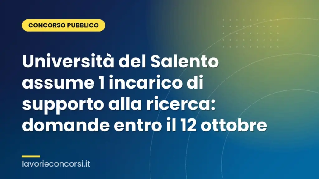 Università del Salento assume 1 incarico di supporto alla ricerca: domande entro il 12 ottobre
