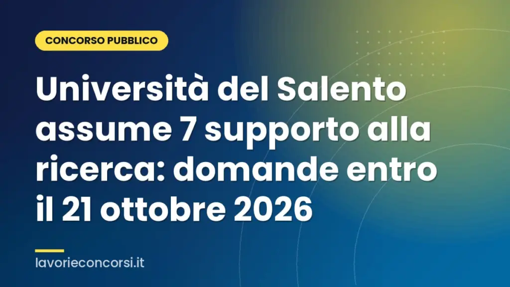 Università del Salento assume 7 supporto alla ricerca: domande entro il 21 ottobre 2026