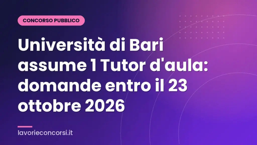 Università di Bari assume 1 Tutor d'aula: domande entro il 23 ottobre 2026
