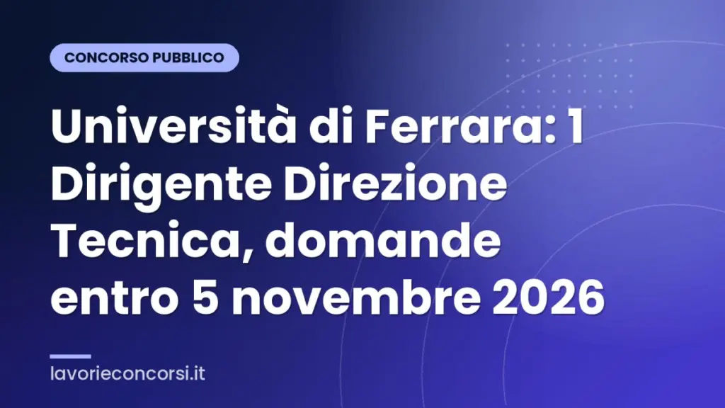 Università di Ferrara: 1 Dirigente Direzione Tecnica, domande entro 5 novembre 2026
