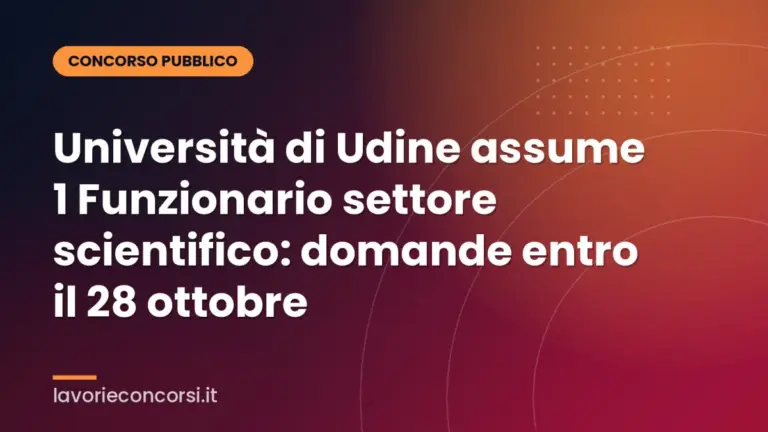 Università di Udine assume 1 Funzionario settore scientifico: domande entro il 28 ottobre