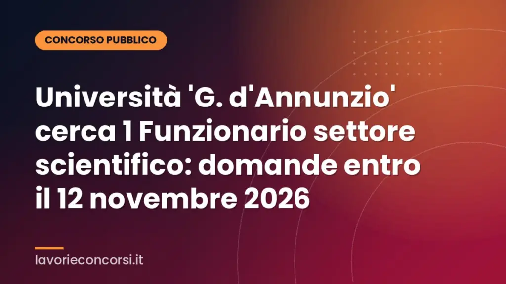 Università 'G. d'Annunzio' cerca 1 Funzionario settore scientifico: domande entro il 12 novembre 2026